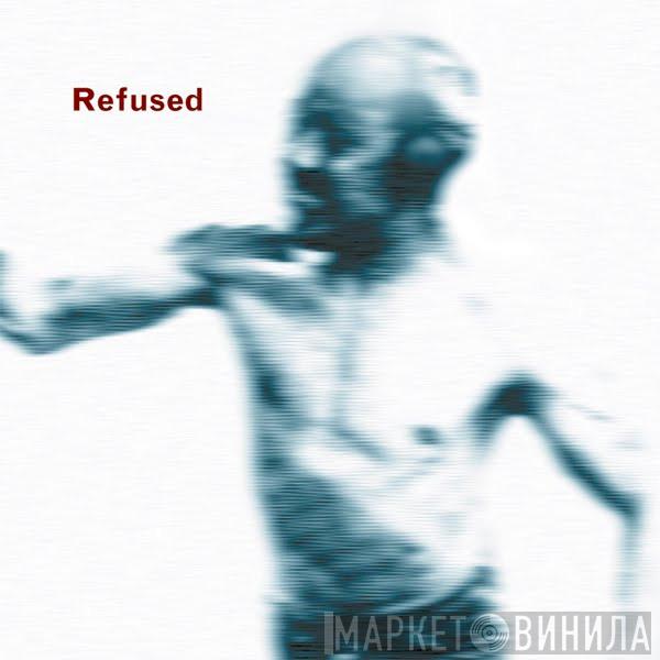  Refused  - Songs To Fan The Flames Of Discontent