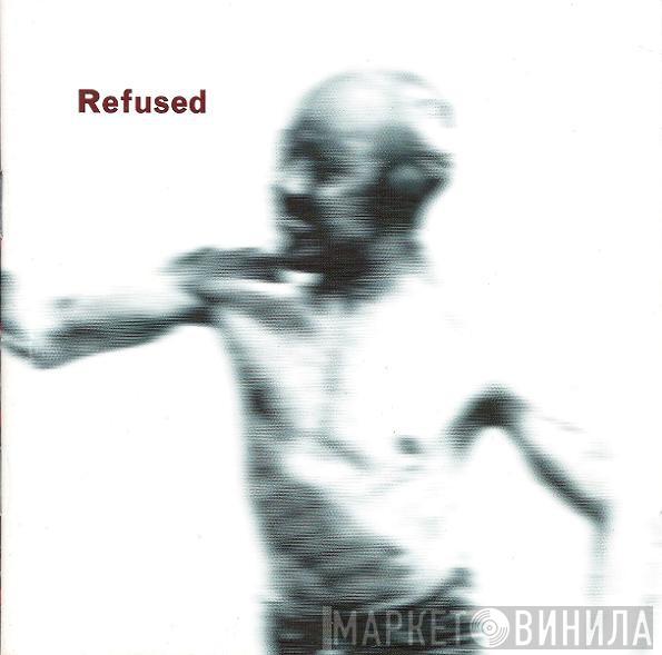  Refused  - Songs To Fan The Flames Of Discontent