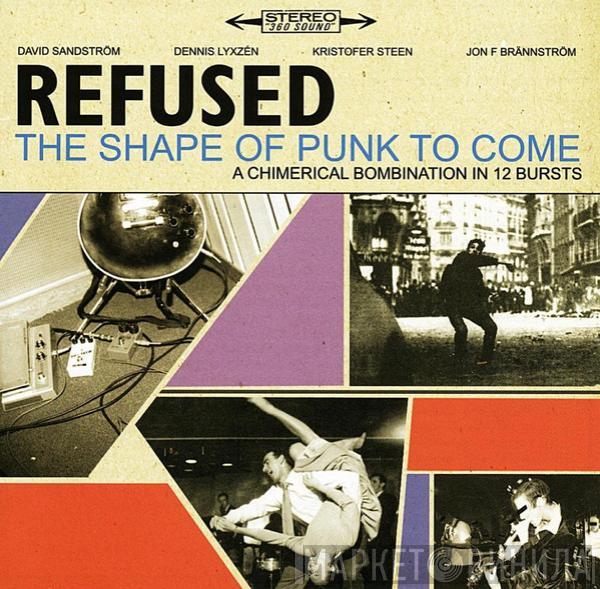 Refused - The Shape Of Punk To Come (A Chimerical Bombination In 12 Bursts)