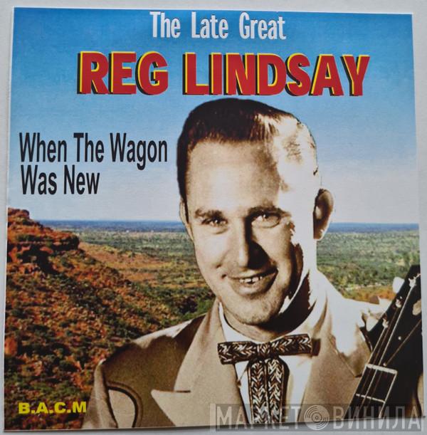 Reg Lindsay - When The Wagon Was New