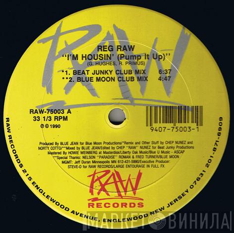Reg Raw - I'm Housin' (Pump It Up)