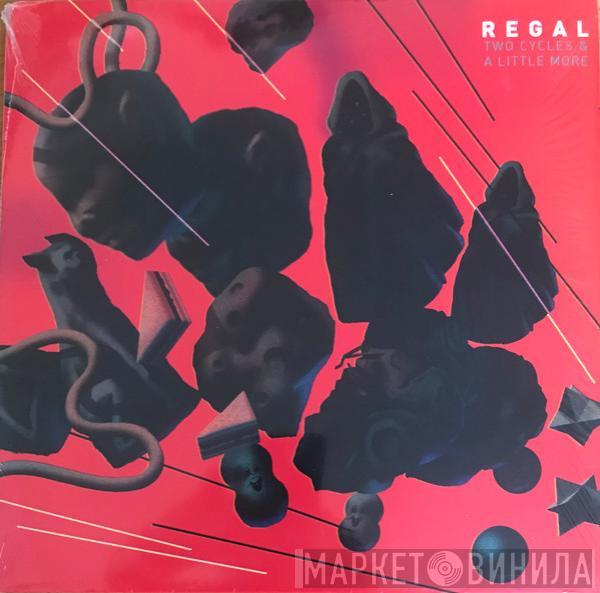 Regal  - Two Cycles And A Little More