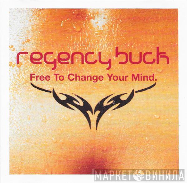 Regency Buck - Free To Change Your Mind