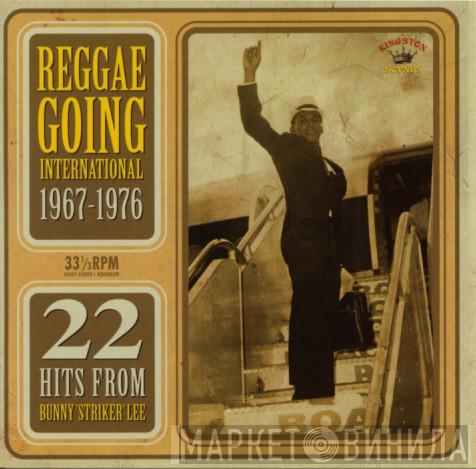  - Reggae Going International 1967-1976: 22 Hits From Bunny 'Striker' Lee