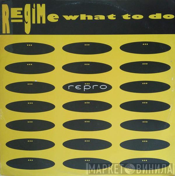 Regime - What To Do