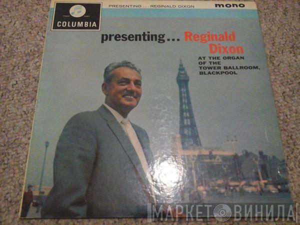  Reginald Dixon  - Presenting...Reginald Dixon At The Organ Of The Tower Ballroom Blackpool