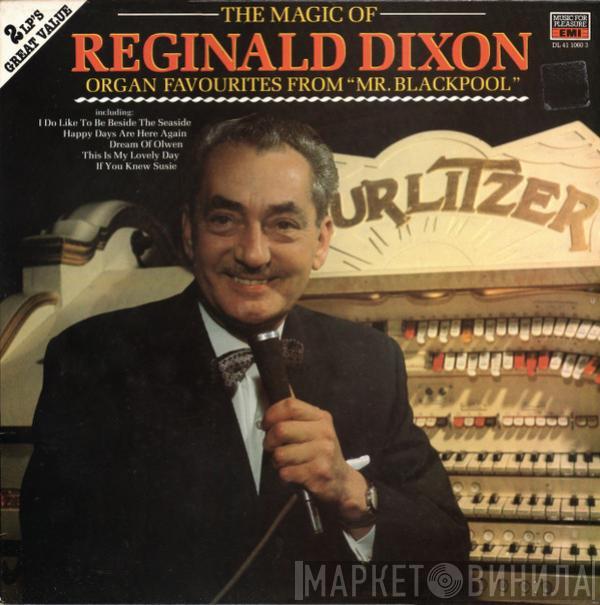  Reginald Dixon  - The Magic Of Reginald Dixon - Organ Favourites From "Mr. Blackpool"