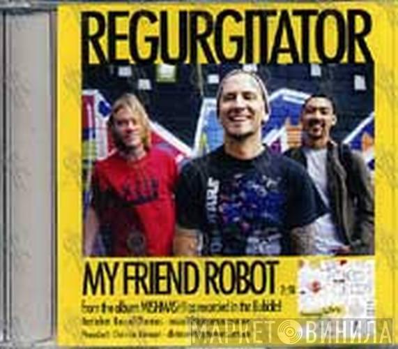  Regurgitator  - My Friend Robot