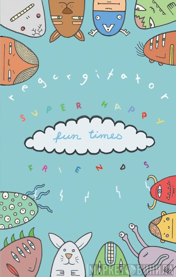  Regurgitator  - Super Happy Fun Times Friends