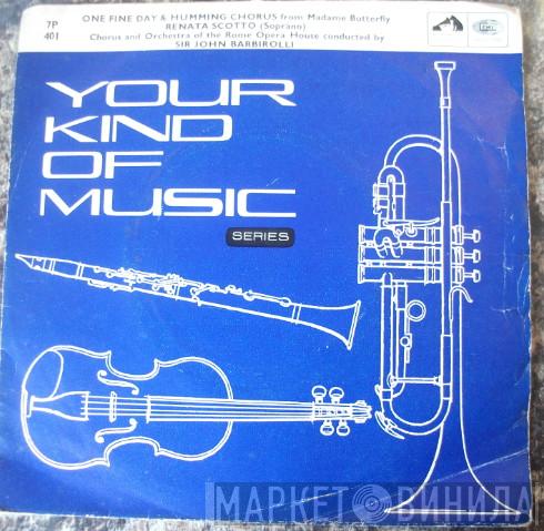 Renata Scotto, Coro Del Teatro Dell'Opera Di Roma, Orchestra Del Teatro Dell'Opera Di Roma, Sir John Barbirolli - Your Kind Of Music