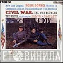  Reno And Smiley  - New And Original Folk Songs Written In Commemoration Of The Centennial Of The American Civil War, The War Between The States, And Sung By Reno & Smiley