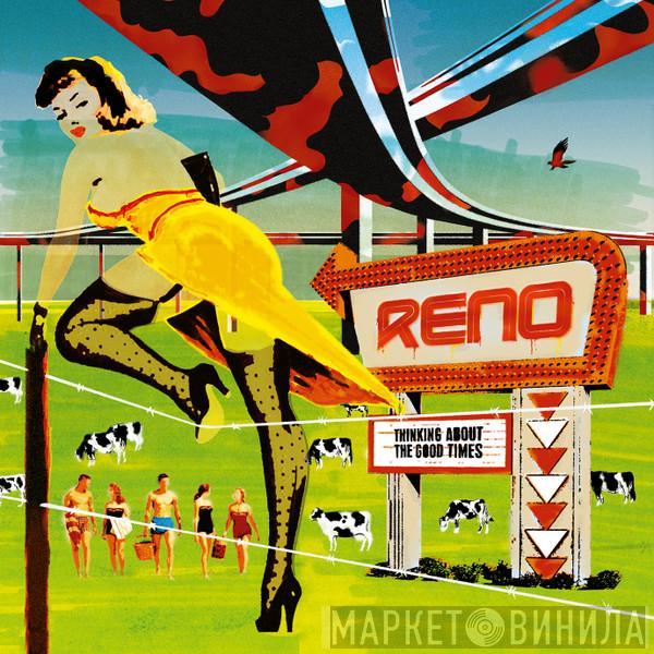 Reno - Thinking About The Good Times