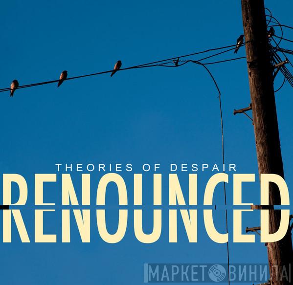Renounced  - Theories Of Despair