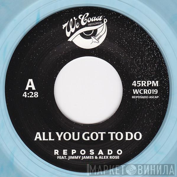 Reposado  - All You Got To Do & Original