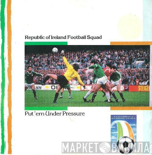 Republic Of Ireland Football Squad - Put'em Under Pressure