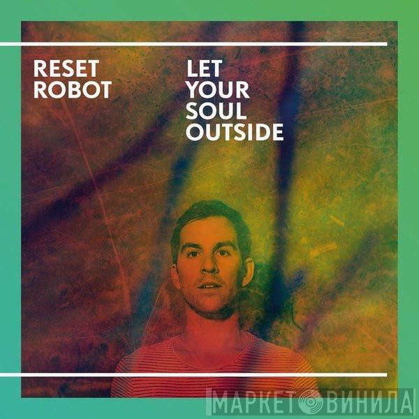 Reset Robot - Let Your Soul Outside