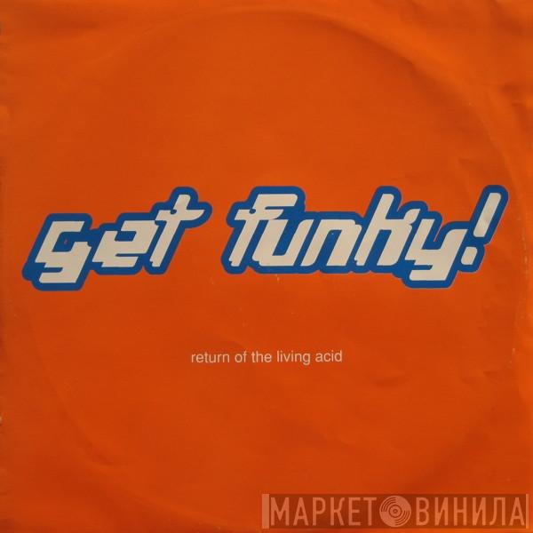 Return Of The Living Acid - Get Funky!