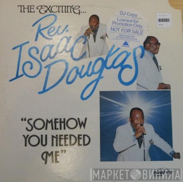 Rev. Isaac Douglas - Somehow You Needed Me