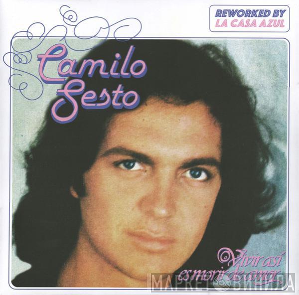 Reworked By Camilo Sesto  La Casa Azul  - Vivir Así Es Morir De Amor
