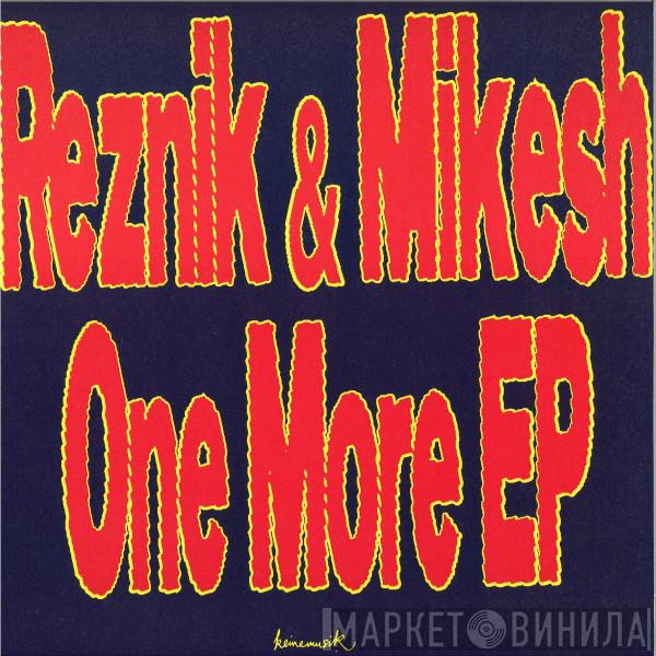 Reznik , Good Guy Mikesh - One More EP
