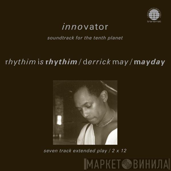 Rhythim Is Rhythim, Derrick May, Mayday - Innovator (Soundtrack For The Tenth Planet)