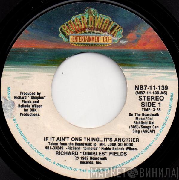 Richard 'Dimples' Fields - If It Ain't One Thing...It's Another