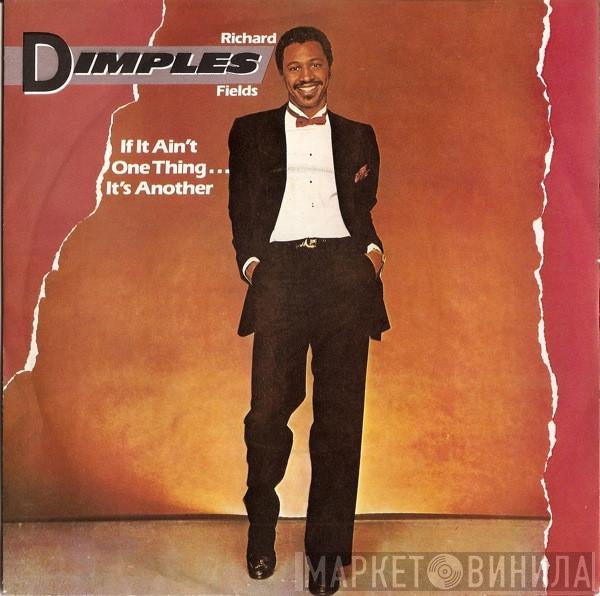  Richard 'Dimples' Fields  - If It Ain't One Thing...It's Another