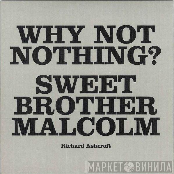 Richard Ashcroft - Why Not Nothing? / Sweet Brother Malcolm