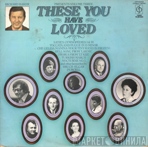 Richard Baker  - Presents: These You Have Loved (Volume Three)