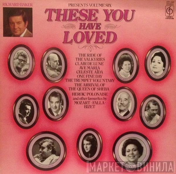 Richard Baker  - These You Have Loved Volume Six