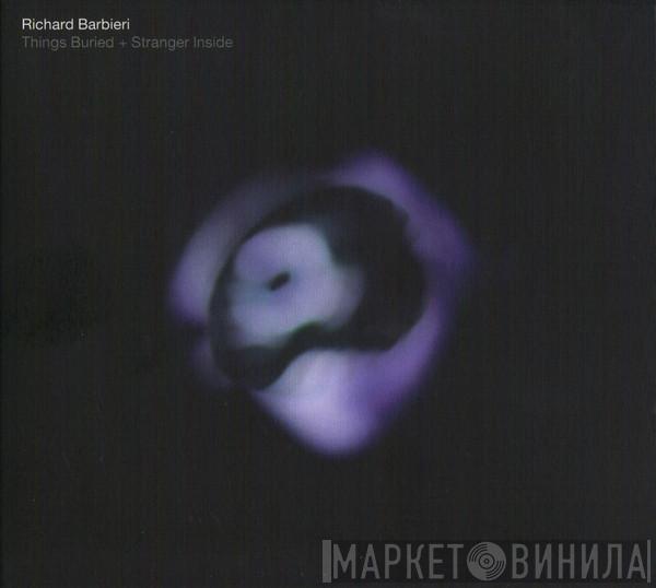 Richard Barbieri - Things Buried + Stranger Inside