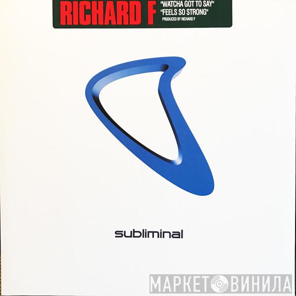 Richard F. - Watcha Got To Say / Feels So Strong