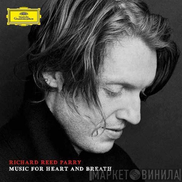 Richard Reed Parry - Music For Heart And Breath