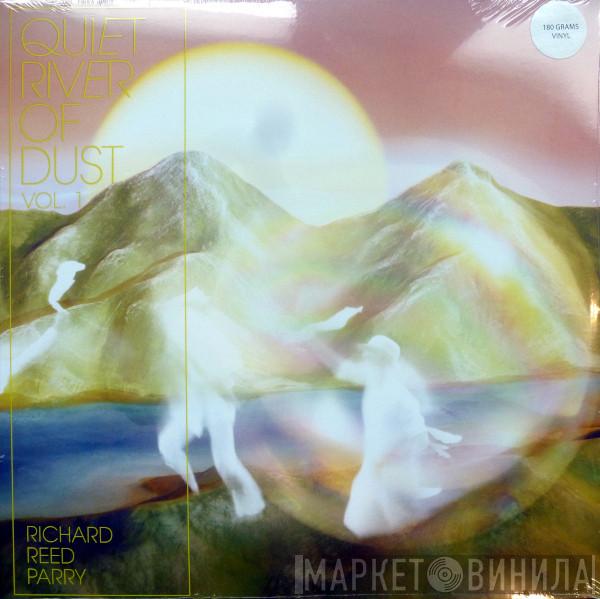 Richard Reed Parry - Quiet River Of Dust Vol. 1