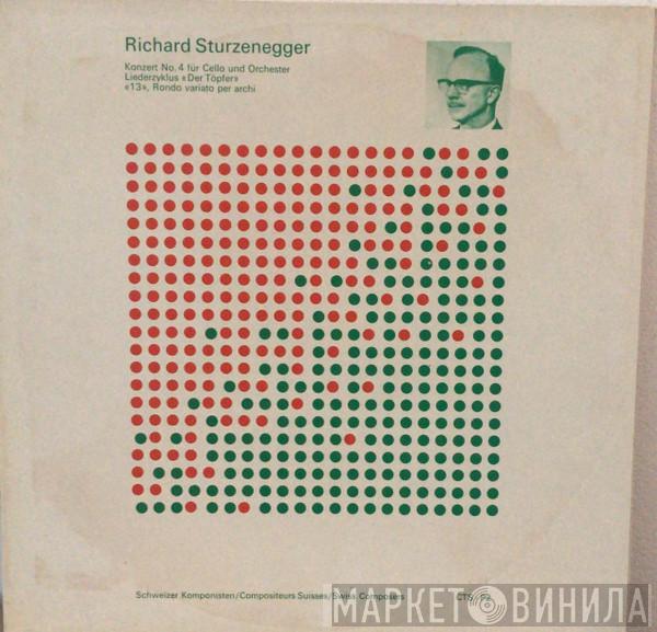 Richard Sturzenegger - Konzert No. 4 Für Cello Und Orchester / Liederzyklus «Der Töpfer» / «13» , Rondo Variato Per Archi