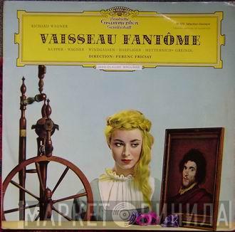 , Richard Wagner · Annelies Kupper · Sieglinde Wagner · Wolfgang Windgassen · Ernst Haefliger · Josef Metternich , Josef Greindl  Ferenc Fricsay  - Vaisseau Fantôme