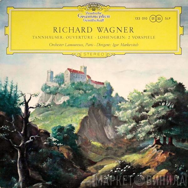- Richard Wagner ‧ Dirigent: Orchestre Des Concerts Lamoureux  Igor Markevitch  - Tannhäuser: Ouvertüre ‧ Lohengrin: 2 Vorspiele