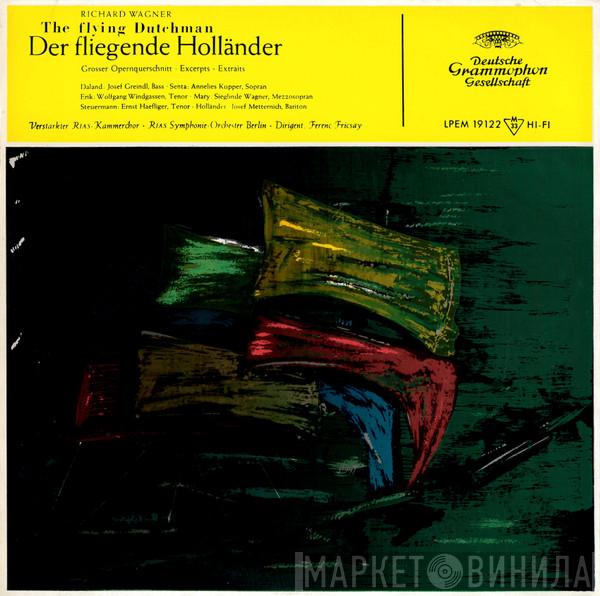 - Richard Wagner · RIAS-Kammerchor · RIAS Symphonie-Orchester Berlin  Ferenc Fricsay  - The Flying Dutchman = Der Fliegende Holländer (Grosser Opernquerschnitt · Excerpts · Extraits)
