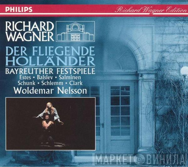 - Richard Wagner · Simon Estes · Lisbeth Balslev · Matti Salminen  · Robert Schunk · Anny Schlemm · Graham Clark  · Orchester der Bayreuther Festspiele  Woldemar Nelsson  - Der Fliegende Holländer