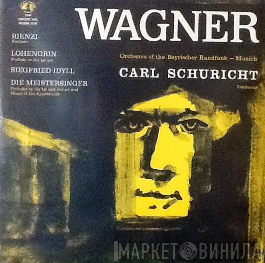 Richard Wagner, Symphonie-Orchester Des Bayerischen Rundfunks, Carl Schuricht - Rienzi /  Lohengrin / Siegfried-Idyll / Die Meistersinger
