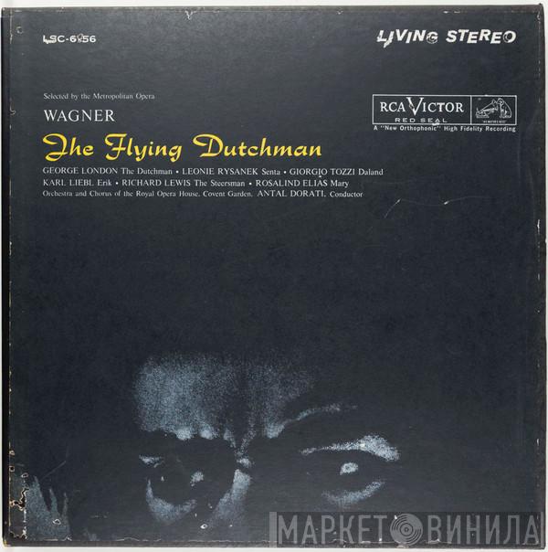 , Richard Wagner , Antal Dorati , George London  , Leonie Rysanek , Rosalind Elias , Karl Liebl , Richard Lewis  And Orchestra Of The Royal Opera House, Covent Garden  Chorus Of The Royal Opera House, Covent Garden  - The Flying Dutchman