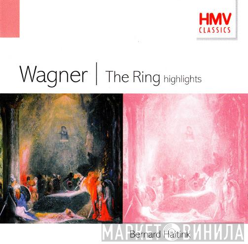 Richard Wagner, Bernard Haitink - The Ring: Highlights