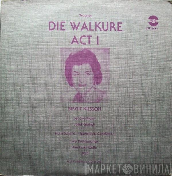 - Richard Wagner , Birgit Nilsson , Set Svanholm , Josef Greindl  Hans Schmidt-Isserstedt  - Die Walkure - Act I