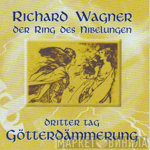 Richard Wagner - Der Ring Des Nibelungen: Dritter Tag - Götterdämmerung