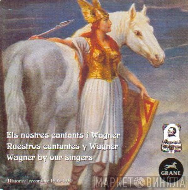 Richard Wagner - Els Nostres Cantants I Wagner - Ruestros Cantantes Y Wagner = Wagner By Our Singers