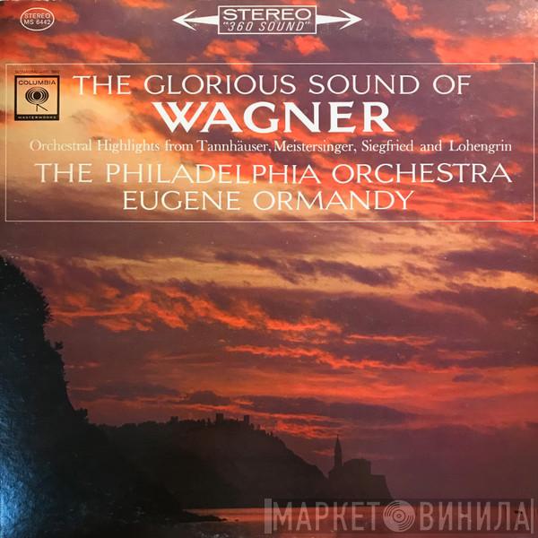 Richard Wagner, Eugene Ormandy, The Philadelphia Orchestra - The Glorious Sound Of Wagner