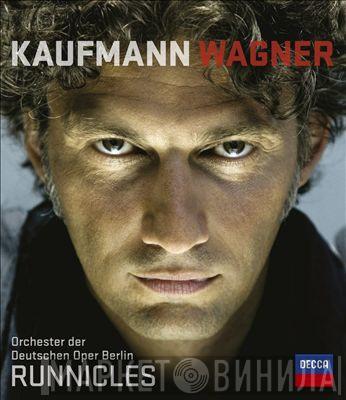 , Richard Wagner , Jonas Kaufmann , Orchester Der Deutschen Oper Berlin  Donald Runnicles  - Wagner