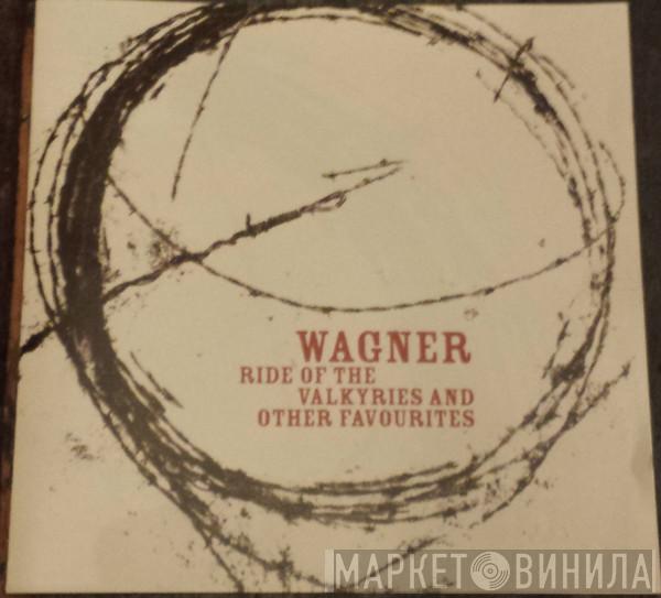 Richard Wagner - Ride Of The Valkyries And Other Favourites