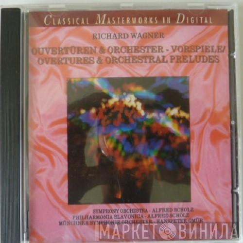 - Richard Wagner , Sinfonie-Orchester , Philharmonia Slavonica , Alfred Scholz , Münchner Symphoniker   Hanspeter Gmür   - Ouverturen & Orchester-Vorspiele = Overtures & Orchestral Preludes