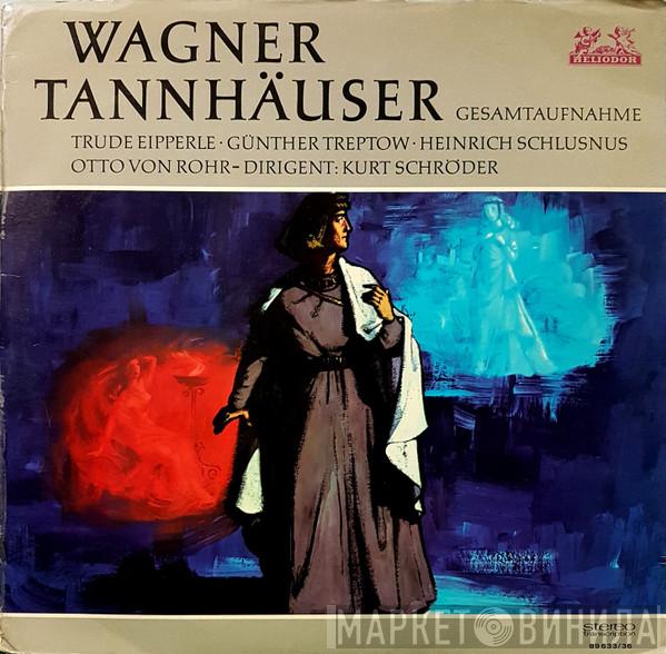 , Richard Wagner , Trude Eipperle , Günther Treptow , Heinrich Schlusnus , Otto Von Rohr Und Chor Des Hessischen Rundfunks , Dirigent: Sinfonie-Orchester Des Hessischen Rundfunks  Kurt Schröder  - Tannhäuser (Gesamtaufnahme)